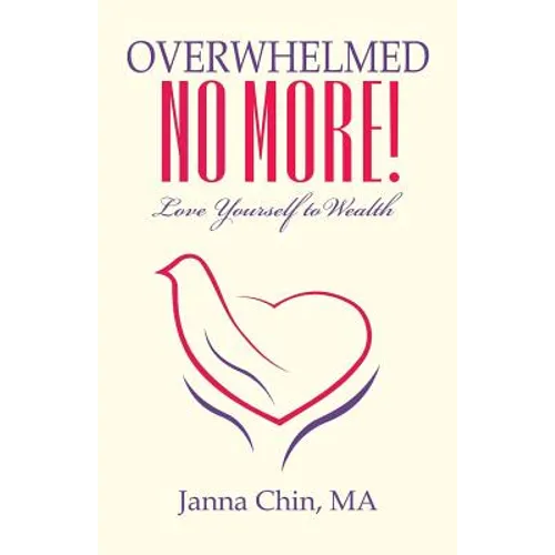 Overwhelmed No More!: Love Yourself to Wealth - Paperback