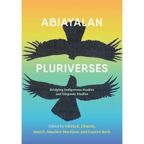 Abiayalan Pluriverses: Bridging Indigenous Studies and Hispanic Studies - Paperback