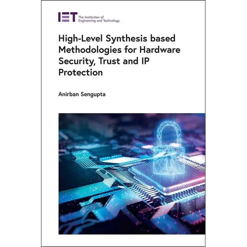 High-Level Synthesis Based Methodologies for Hardware Security, Trust and IP Protection
