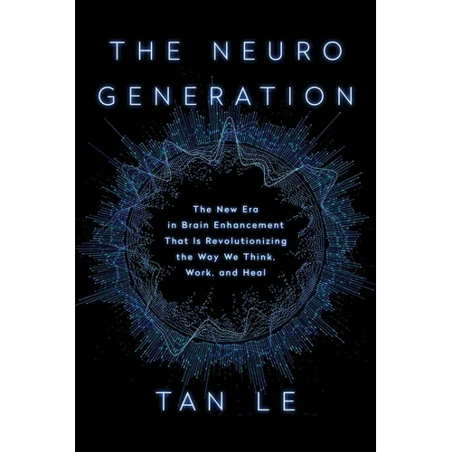 The Neurogeneration: The New Era in Brain Enhancement That Is Revolutionizing the Way We Think, Work, and Heal - Hardcover