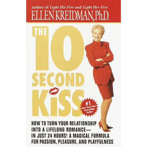 The 10-Second Kiss: How to Turn Your Relationship Into a Lifelong Romance -- in Just 24 Hours! A Magical Formula for Passion, Pleasure, and Playfulnes - Paperback