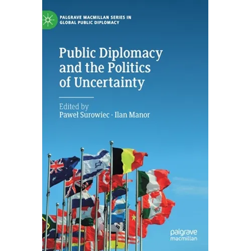 Public Diplomacy and the Politics of Uncertainty - Hardcover