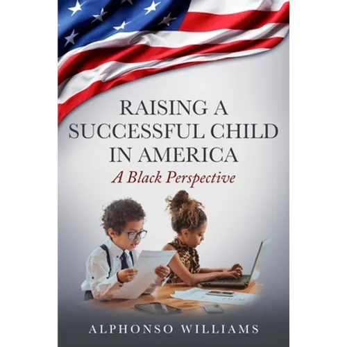 Raising a Successful Child in America: A Black Perspective - Paperback