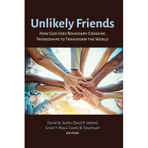 Unlikely Friends: How God Uses Boundary-Crossing Friendships to Transform the World - Paperback