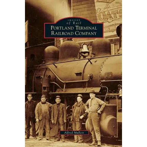 Portland Terminal Railroad Company - Hardcover