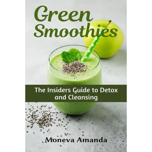Green Smoothies: The Insider's Guide to Detox and Cleansing - Paperback