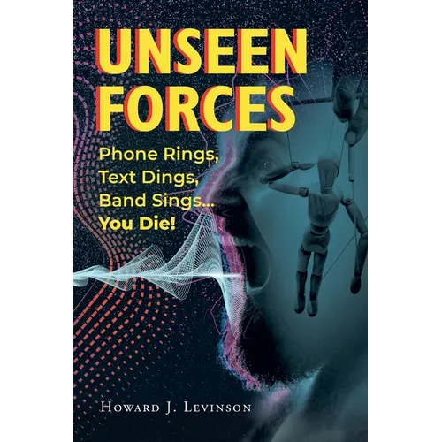 Unseen Forces: Phone Rings, Text Dings, Band Sings...You Die! - Paperback