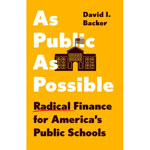 As Public as Possible: Radical Finance for America's Public Schools - Hardcover