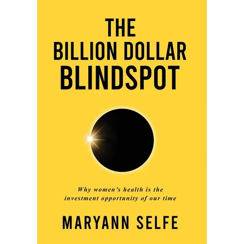 The Billion Dollar Blindspot: Why Women's Health Is the Investment Opportunity of Our Time - Hardcover
