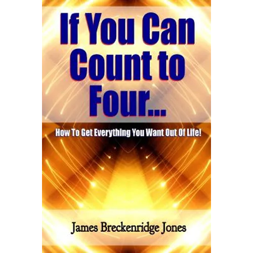 If You Can Count to Four - How to Get Everything You Want Out of Life! - Paperback