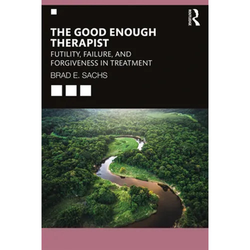 The Good Enough Therapist: Futility, Failure, and Forgiveness in Treatment - Paperback