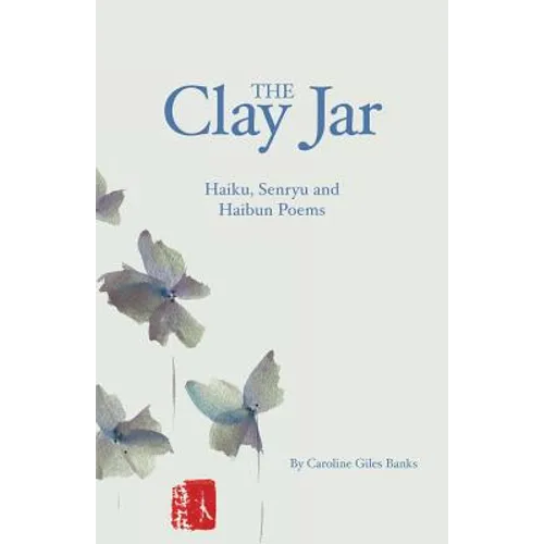 The Clay Jar: Haiku, Senryu and Haibun Poems