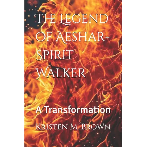 The Legend of Aeshar-Spirit Walker: A Transformation - Paperback