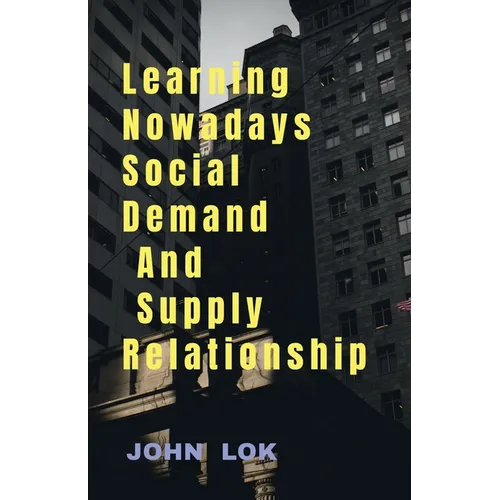 Learning Nowadays Social Demand And Supply Relationship - Paperback