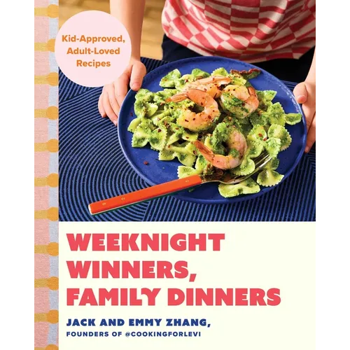 Weeknight Winners, Family Dinners: Kid-Approved, Adult-Loved Recipes (a Cookbook) - Hardcover