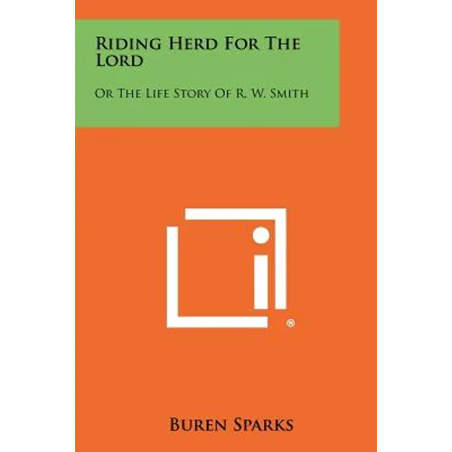 Riding Herd For The Lord: Or The Life Story Of R. W. Smith - Paperback