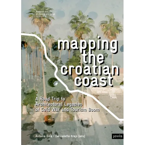 Mapping the Croatian Coast: A Road Trip to Architectural Legacies of Cold War and Tourism Boom - Paperback