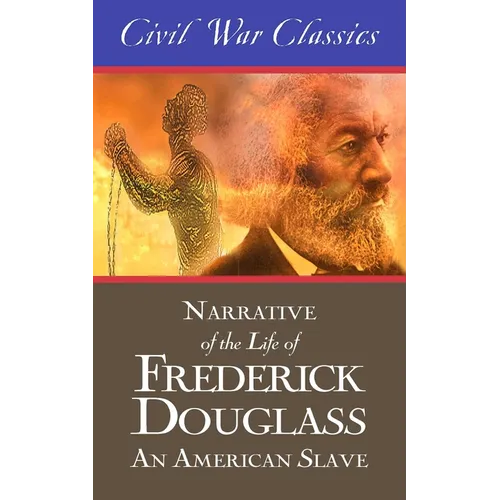 Narrative of the Life of Frederick Douglass: An American Slave (Civil War Classics) - Paperback