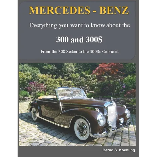 MERCEDES-BENZ, The 1950s 300, 300S Series: From the 300 Sedan to the 300Sc Roadster - Paperback