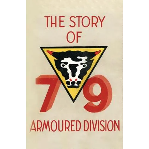 Story of the 79th Armoured Division October 1942 - June 1945 - Paperback