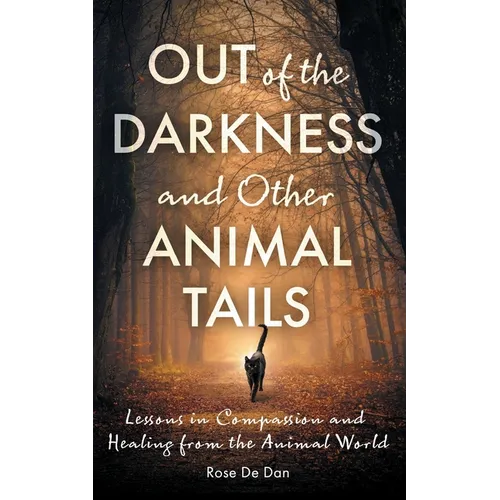 Out of the Darkness and Other Animal Tails: Lessons in Compassion and Healing from the Animal World - Paperback