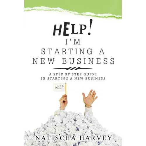 Help! I'm Starting a New Business: A Step by Step Guide in Starting a New Business - Paperback
