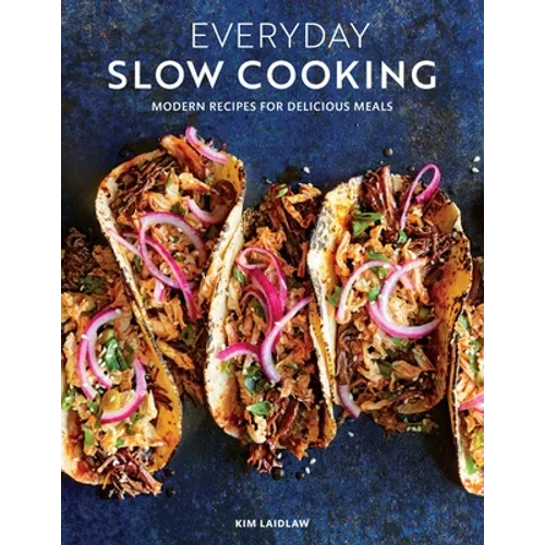 Everyday Slow Cooking (Easy Recipes for Family Dinners): Modern Recipes for Delicious Meals - Paperback