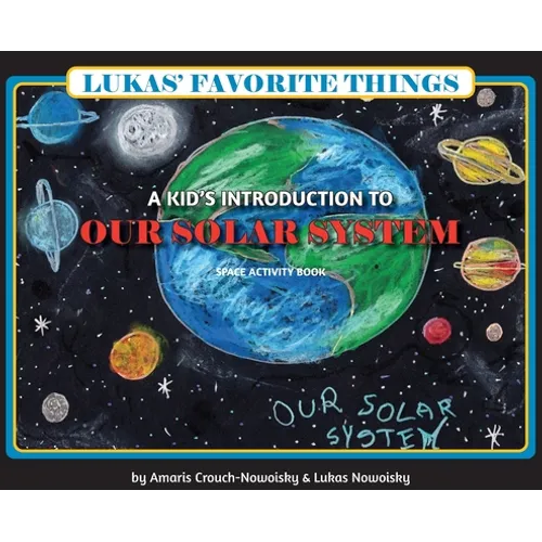 Lukas' Favorite Things: A Kid's Introduction to Our Solar System - Hardcover