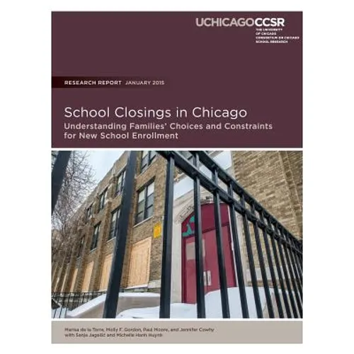 School Closings in Chicago: Understanding Families' Choices and Constraints for New School Enrollment - Paperback