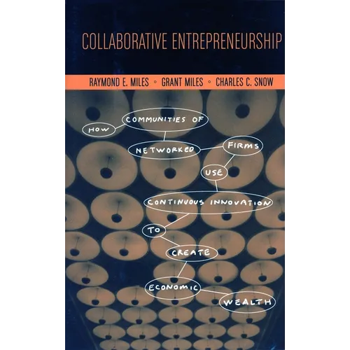Collaborative Entrepreneurship: How Communities of Networked Firms Use Continuous Innovation to Create Economic Wealth - Hardcover