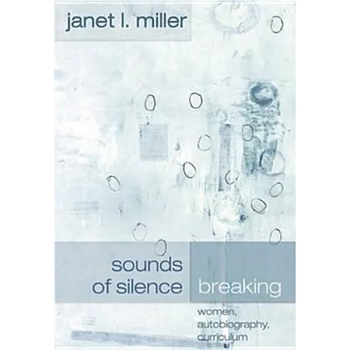 Sounds of Silence Breaking: Women, Autobiography, Curriculum - Paperback