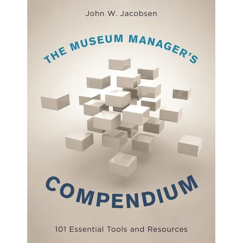 The Museum Manager's Compendium: 101 Essential Tools and Resources - Hardcover