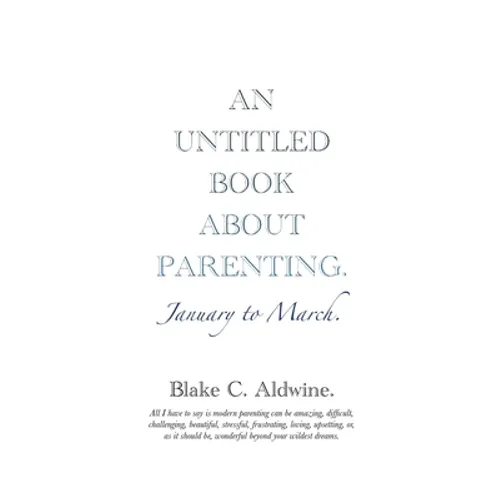 An Untitled Book about Parenting: January to March - Paperback