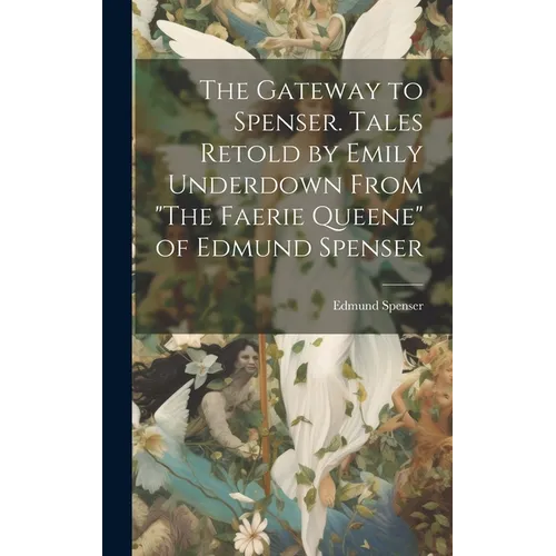The Gateway to Spenser. Tales Retold by Emily Underdown From 