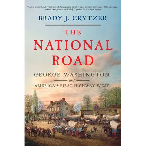 The National Road: George Washington and America's First Highway West - Hardcover