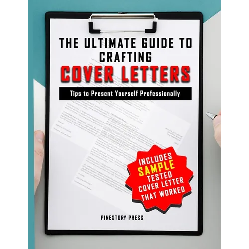 The Ultimate Guide to Crafting Cover Letters: Tips to Present Your Best Professional Self - Paperback