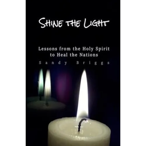 Shine The Light: Lessons from the Holy Spirit to Heal the Nations - Paperback