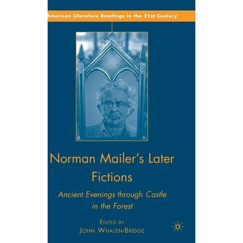 Norman Mailer's Later Fictions: Ancient Evenings Through Castle in the Forest - Hardcover