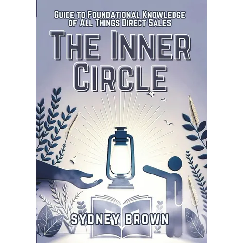 The Inner Circle: Guide to Foundational Knowledge of All Things Direct Sales - Paperback