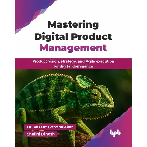 Mastering Digital Product Management: Product vision, strategy, and Agile execution for digital dominance (English Edition) - Paperback