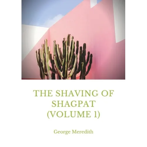 The Shaving of Shagpat (volume 1): a fantasy novel by George Meredith - Paperback