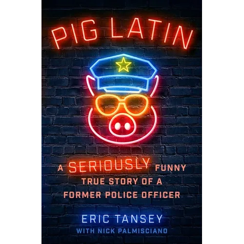 Pig Latin: A Seriously Funny True Story of a Former Police Officer - Hardcover