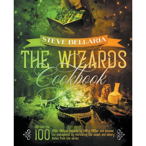 The Wizard's Cookbook: Discover the 100 Magic Recipes inspired by Harry Potter and become the protagonist by recreating the sweet and savory dishes fr - Paperback