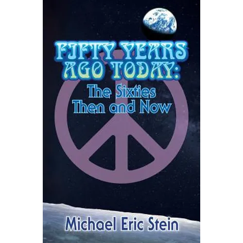 Fifty Years Ago Today: The Sixties Then and Now - Paperback