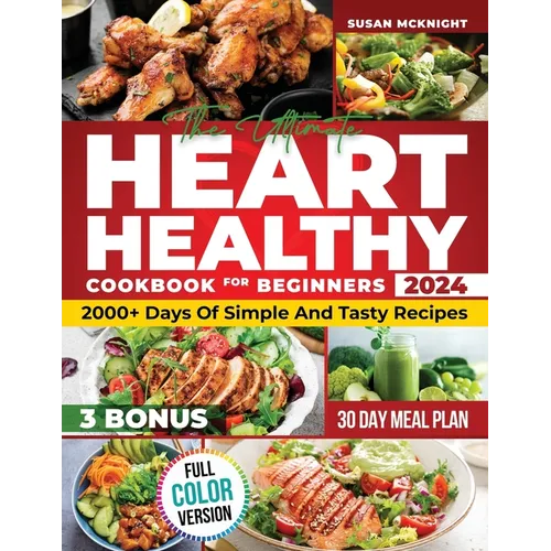 Hearth Healthy Cookbook for Beginners: 2000+ Days Of Simple And Tasty Recipes For A Strong Heart: Lower Your Blood Pressure And Reduce Cholesterol Wit - Paperback
