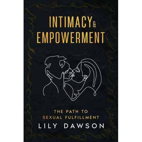 Intimacy & Empowerment: The Path to Sexual Fulfillment - Paperback