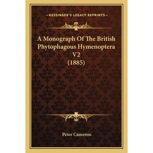 A Monograph Of The British Phytophagous Hymenoptera V2 (1885) - Paperback