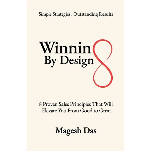 Winning By Design: 8 Proven Sales Principles That Will Elevate You from Good to Great - Paperback