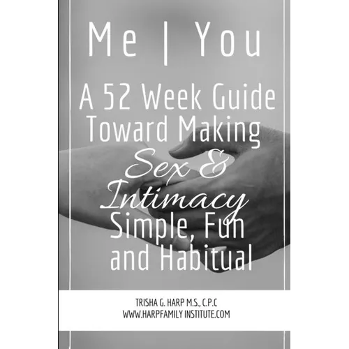 Me You A 52 Week Guide Toward Making Sex and Intimacy Simple, Fun and Habitual - Paperback