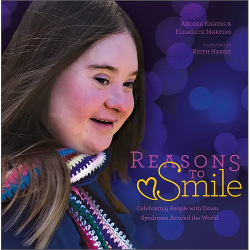 Reasons to Smile, 2nd Edition: Celebrating People with Down Syndrome Around the World - Hardcover